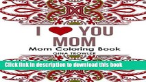 Books Mom Coloring Book: I Love You Mom: Beautiful and Relaxing Coloring Book Gift for Mom,