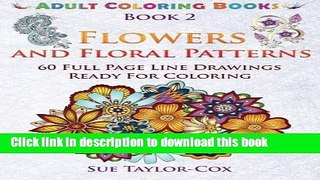 Ebook Flowers and Floral Patterns: 60 Full Page Line Drawings Ready For Coloring (Adult Coloring