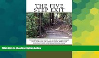 Must Have  The Five Step Exit: Skills You Need to Leave a Narcissist, Psychopath, or Other Toxic