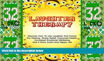 Must Have PDF  Laughter Therapy: Discover How To Use Laughter And Humor For Healing, Stress