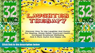 Must Have PDF  Laughter Therapy: Discover How To Use Laughter And Humor For Healing, Stress