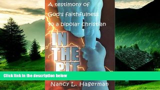 Must Have  In the Pit: a Testimony of God s Faithfulness to a Bipolar Christian  READ Ebook Full