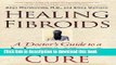 Ebook Healing Fibroids: A Doctor s Guide to a Natural Cure Free Online