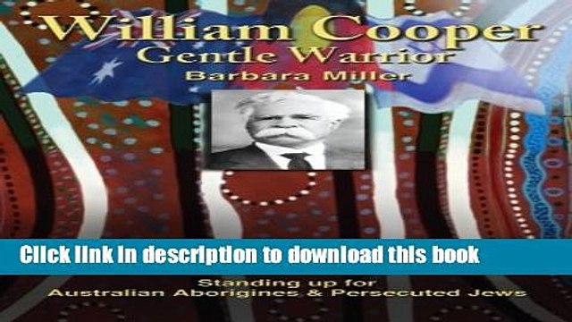 Download William Cooper, Gentle Warrior: Standing Up For Australian Aborigines Persecuted Jews