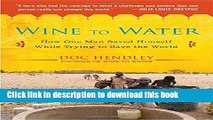 PDF Wine to Water: How One Man Saved Himself While Trying to Save the World  Read Online