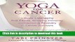 Books Yoga for Cancer: A Guide to Managing Side Effects, Boosting Immunity, and Improving Recovery