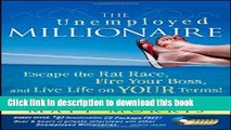 PDF The Unemployed Millionaire: Escape the Rat Race, Fire Your Boss and Live Life on YOUR Terms!