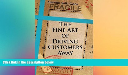READ book  The Fine Art of Driving Customers Away  FREE BOOOK ONLINE