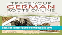 Ebook Trace Your German Roots Online: A Complete Guide to German Genealogy Websites Free Online