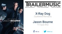 Jason Bourne - TV Spot #52 Music (X-Ray Dog - Scattered Remains)