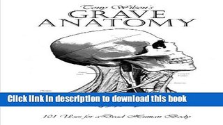 Read Grave Anatomy: 101 Uses for a Dead Human Body Ebook Free