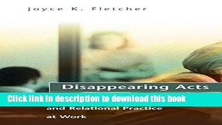 Books Disappearing Acts: Gender, Power, and Relational Practice at Work Full Online