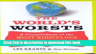 Read The World s Worsts: A Compendium of the Most Ridiculous Feats, Facts,   Fools of All Time