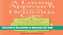 Ebook A Loving Approach to Dementia Care: Making Meaningful Connections with the Person Who Has