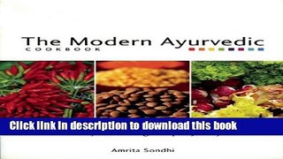 Books The Modern Ayurvedic Cookbook: Healthful, Healing Recipes for Life Full Online
