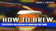 Books How to Brew: Everything You Need To Know To Brew Beer Right The First Time Free Online