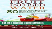 Ebook Fruit Infused Water: 80 Vitamin Water Recipes for  Weight Loss, Health and Detox Cleanse