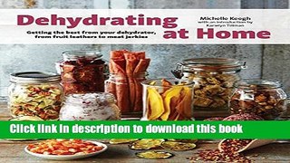 Books Dehydrating at Home: Getting the Best from Your Dehydrator, from Fruit Leather to Meat