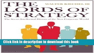 [Read PDF] The Lords of Strategy: The Secret Intellectual History of the New Corporate World