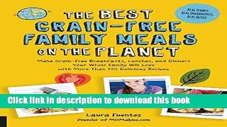 Ebook The Best Grain-Free Family Meals on the Planet: Make Grain-Free Breakfasts, Lunches, and