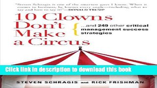 [Read PDF] 10 Clowns Don t Make A Circus: And 249 Other Critical Management Success Strategies