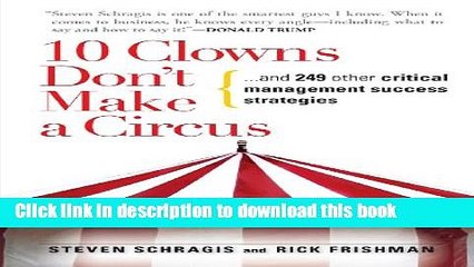 [Read PDF] 10 Clowns Don t Make A Circus: And 249 Other Critical Management Success Strategies