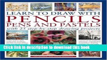 Books Learn to Draw with Pencils, Pens and Pastels: With 25 Step-By-Step Projects: Learn How To