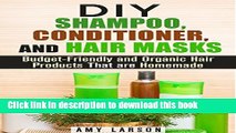 Ebook DIY Shampoo, Conditioner, and Hair Masks: Budget-Friendly and Organic Hair Products That are