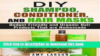 Ebook DIY Shampoo, Conditioner, and Hair Masks: Budget-Friendly and Organic Hair Products That are