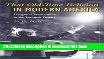 Books That Old-Time Religion in Modern America: Evangelical Protestantism in the Twentieth Century