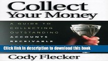 Collect Your Money: A Guide to Collecting Outstanding Accounts Receivable for Your Business Free