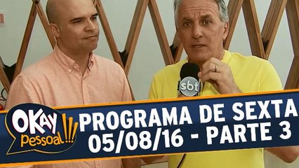 Okay Pessoal!!! 05.08.16 - Sexta - Parte 3