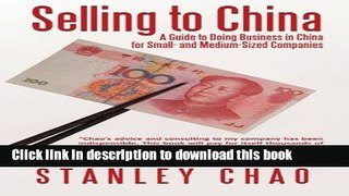 Selling to China: A Guide to Doing Business in China for Small- and Medium-Sized Companies For Free
