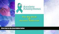 Big Deals  Anxiety Anonymous: The Big Book on Anxiety Addiction  Free Full Read Most Wanted