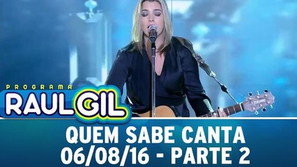Quem Sabe Canta - 06.08.16 - Parte 2