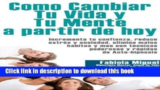 [Read PDF] COMO CAMBIAR TU VIDA Y MENTE A PARTIR DE HOY (Spanish Edition) Ebook Online