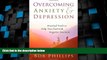Big Deals  Overcoming Anxiety and Depression: Practical Tools to Help You Deal with Negative
