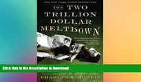 READ PDF The Two Trillion Dollar Meltdown: Easy Money, High Rollers, and the Great Credit Crash