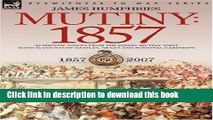 Ebook Mutiny: 1857-Authentic Voices from the Indian Mutiny-First Hand Accounts of Battles, Sieges