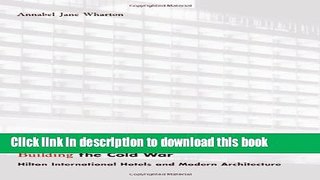Ebook Building the Cold War: Hilton International Hotels and Modern Architecture Free Online