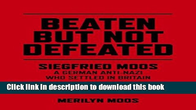 Books Beaten But Not Defeated: Siegfried Moos - A German anti-Nazi who settled in Britain Full
