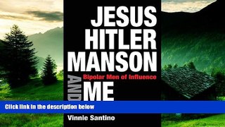 Must Have  Jesus, Hitler, Manson and Me: Bipolar Men of Influence  READ Ebook Full Ebook Free
