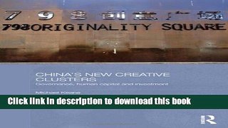 Ebook China s New Creative Clusters: Governance, Human Capital and Investment Free Online