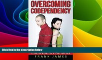READ FREE FULL  Overcoming Codependency: How to Have Healthy Relationships and Be Codependent No