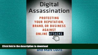 READ THE NEW BOOK Digital Assassination: Protecting Your Reputation, Brand, or Business Against