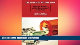 PDF ONLINE The Delegated Welfare State: Medicare, Markets, and the Governance of Social Policy