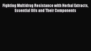 [PDF] Fighting Multidrug Resistance with Herbal Extracts Essential Oils and Their Components