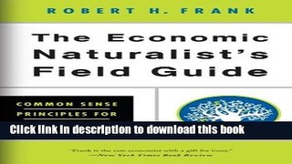 Books The Economic Naturalist s Field Guide: Common Sense Principles for Troubled Times Free