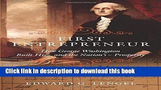 Ebook First Entrepreneur: How George Washington Built His--and the Nation s--Prosperity Free Online