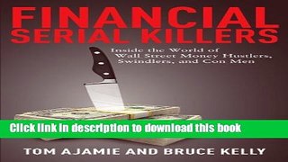 Ebook Financial Serial Killers: Inside the World of Wall Street Money Hustlers, Swindlers, and Con